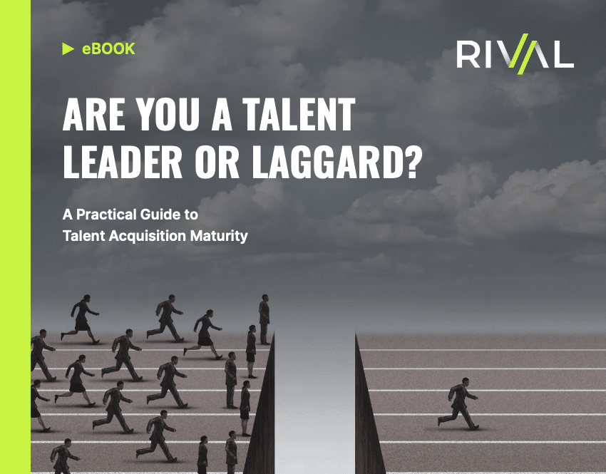 Are You a Talent Leader or Laggard? A Practical Guide to Talent Acquisition Maturity
